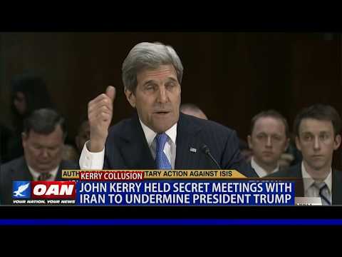 John Kerry held secret meetings with Iran to undermine President Trump